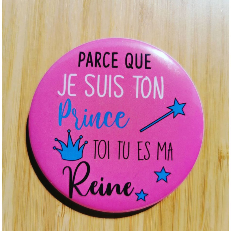 porte clé/magnet /badge "parce que je suis ton prince"